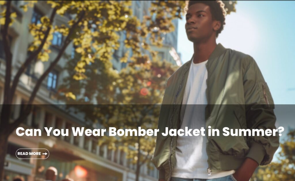 can you wear bomber jacket in summer
