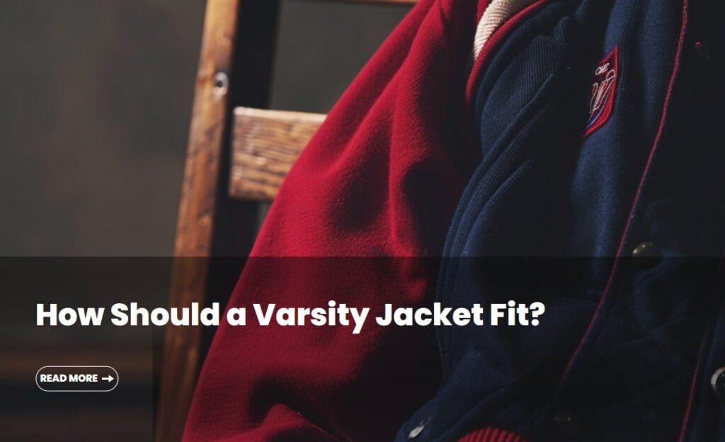 how should a varsity jacket fit
